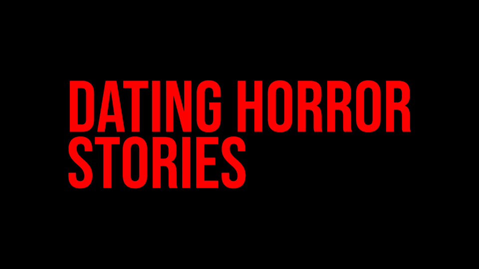 Dating Horror Stories