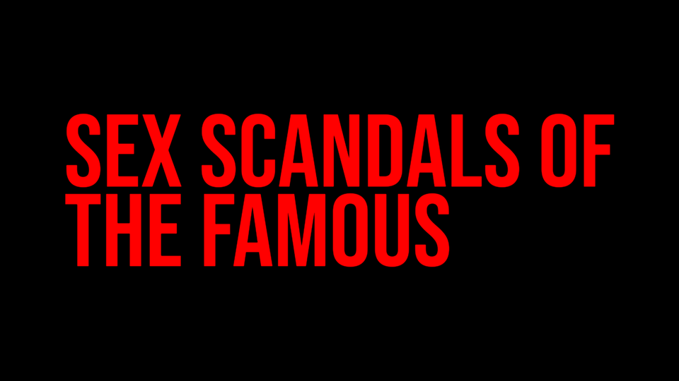 Sex Scandals Of The Famous