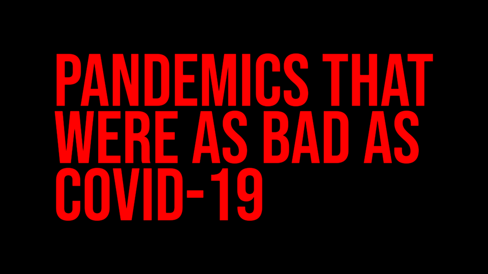 Pandemics That Were As Bad As COVID-19