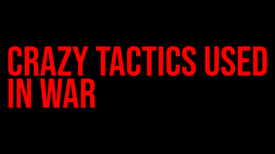 Crazy Tactics Used In War