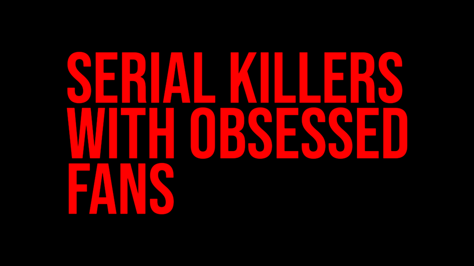 Serial Killers With Obsessed Fans